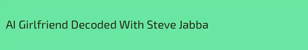 AI Girlfriend Decoded With Steve Jabba